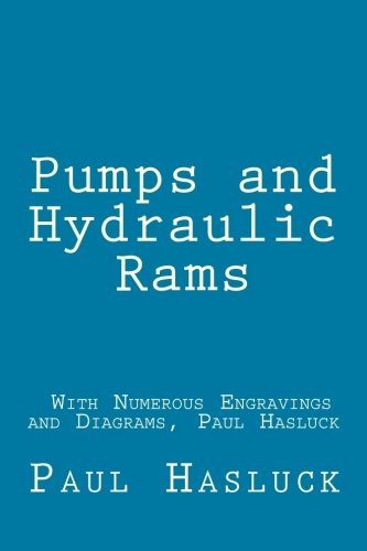 Pumps and Hydraulic Rams - With Numerous Engravings and Diagrams, Paul Hasluck von CreateSpace Independent Publishing Platform