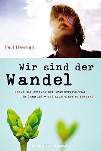 Wir sind der Wandel: Warum die Rettung der Erde bereits voll im Gang ist - und kaum einer es bemerkt Wir sind der Wandel: Warum die Rettung der Erde bereits voll im Gang ist - und kaum einer es bemerkt von HANS-NIETSCH-VERLAG OHG