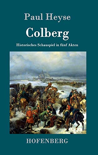 Colberg: Historisches Schauspiel in fünf Akten von Hofenberg