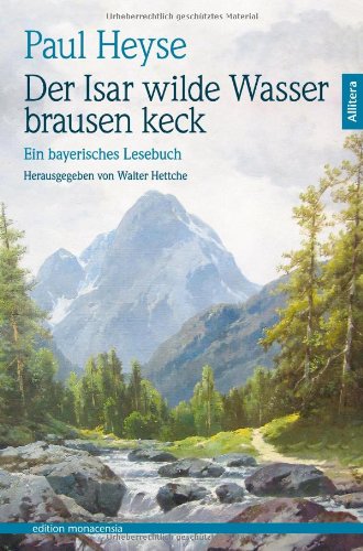 Der Isar wilde Wasser brausen keck: Ein bayerisches Lesebuch