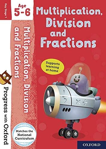 Progress with Oxford: Progress with Oxford: Multiplication, Division and Fractions Age 5-6- Practise for School with Essential Maths Skills