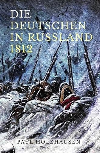 Die Deutschen in Russland 1812: Leben und Leiden auf der Moskauer Heerfahrt