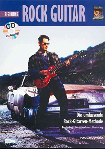 Beginning Rock Guitar: Die umfassende Rock-Gitarren-Methode Beginning Rock Guitar: Die umfassende Rock-Gitarren-Methode