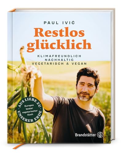 Restlos glücklich. Vegetarisch, klimafreundlich, nachhaltig: Klimafreundlich, nachhaltig, vegetarisch & vegan