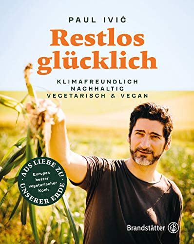 Restlos glücklich. Vegetarisch, klimafreundlich, nachhaltig: Klimafreundlich, nachhaltig, vegetarisch & vegan von Brandsttter Verlag