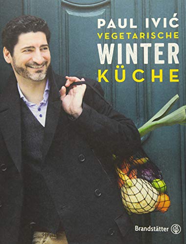 Vegetarische Winterküche: Gemüseküche, Wintergemüse, Wintersalate, Wurzelgemüse von Brandsttter Verlag