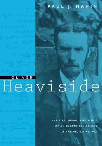 Oliver Heaviside: The Life, Work, and Times of an Electrical Genius of the Victorian Age von Johns Hopkins University Press