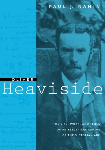 Oliver Heaviside: The Life, Work, and Times of an Electrical Genius of the Victorian Age