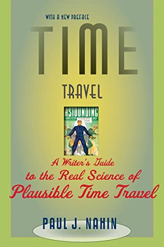 Time Travel: A Writer's Guide to the Real Science of Plausible Time Travel: A Writer's Guide to the Real Science of Plausible Time Travel (Revised)