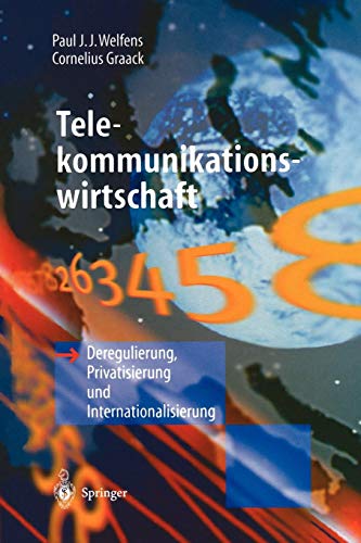 Telekommunikationswirtschaft: Deregulierung, Privatisierung und Internationalisierung Telekommunikationswirtschaft: Deregulierung, Privatisierung und Internationalisierung von Springer-Verlag