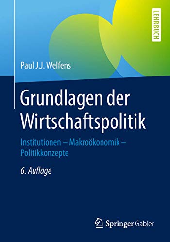 Grundlagen der Wirtschaftspolitik: Institutionen - Makroökonomik - Politikkonzepte