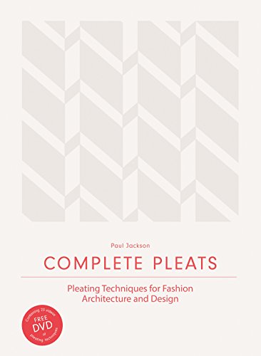 Complete Pleats: Pleating Techniques for Fashion, Architecture and Design von Laurence King