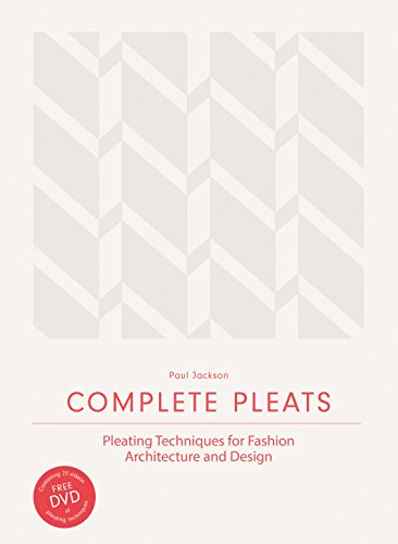 Complete Pleats: Pleating Techniques for Fashion, Architecture and Design