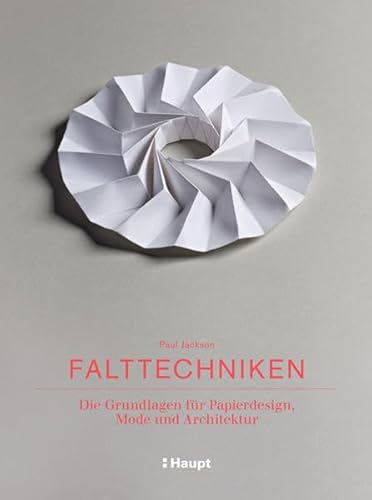 Falttechniken: Die Grundlagen für Papierdesign, Mode und Architektur Falttechniken: Die Grundlagen für Papierdesign, Mode und Architektur