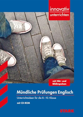 STARK Innovativ Unterrichten - Mündliche Prüfungen - Englisch 8.-10. Klasse: Unterrichtsideen für die 8.-10. Klasse mit Hör- und Bildimpulsen (Lehrer-Materialien)