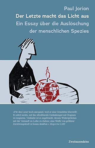 Der Letzte macht das Licht aus: Ein Essay über die Auslöschung der menschlichen Spezies Der Letzte macht das Licht aus: Ein Essay über die Auslöschung der menschlichen Spezies von Zweitausendeins
