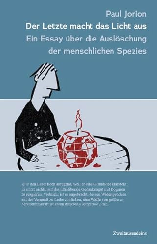 Der Letzte macht das Licht aus: Ein Essay über die Auslöschung der menschlichen Spezies