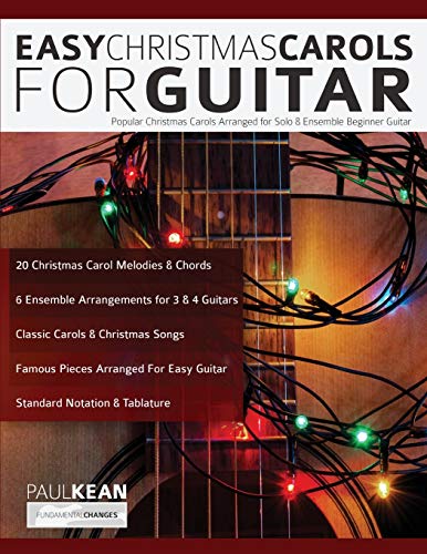 Easy Christmas Carols for Guitar: Popular Christmas Carols Arranged for Solo and Ensemble Beginner Guitar: Popular Christmas Carols Arranged for Solo & Ensemble Beginner Guitar von WWW.Fundamental-Changes.com