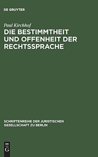 Die Bestimmtheit und Offenheit der Rechtssprache: Vortrag gehalten vor der Juristischen Gesellschaft zu Berlin am 29. April 1987 (Schriftenreihe der Juristischen Gesellschaft zu Berlin, Band 107) von De Gruyter