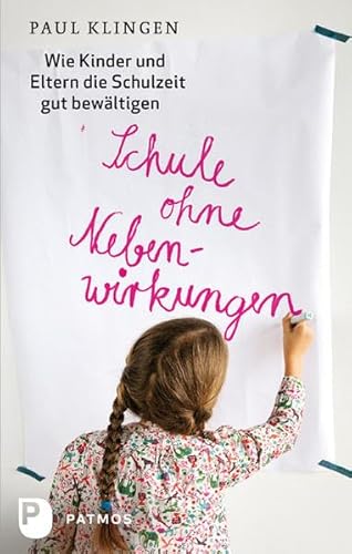 Schule ohne Nebenwirkungen - Wie Kinder und Eltern die Schulzeit gut bewältigen von Patmos-Verlag