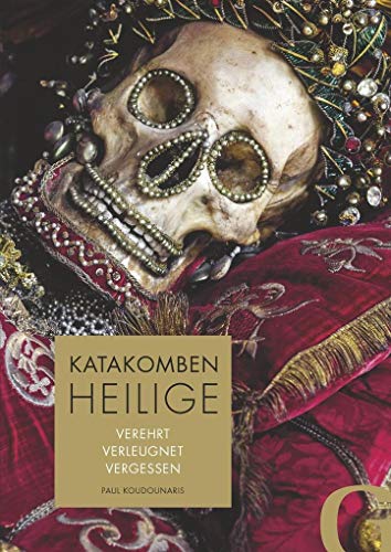Katakombenheilige: Verehrt - Verleugnet - Vergessen Katakombenheilige: Verehrt - Verleugnet - Vergessen von Grubbe Media GmbH