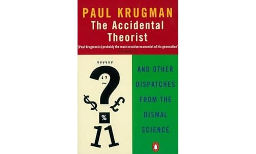 The Accidental Theorist: And Other Dispatches from the Dismal Science