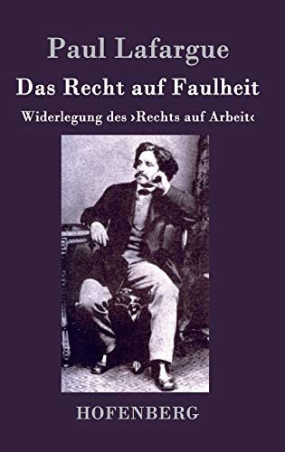 Das Recht auf Faulheit: Widerlegung des >Rechts auf Arbeit<