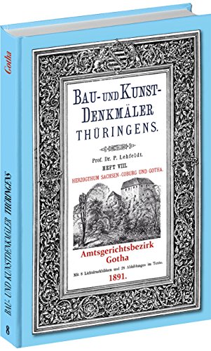 [Band 8] Bau- und Kunstdenkmäler Thüringens: Amtsgerichtsbezirk GOTHA 1891 von Rockstuhl Verlag / Verlag Rockstuhl