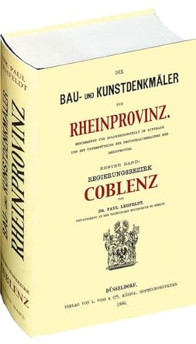 Die Bau- und Kunstdenkmäler der Rheinprovinz. Regierungsbezirk COBLENZ 1886.: Kreise Adenau - Ahrweiler - Altenkirchen - Koblenz - Cochem - Kreuznach ... - Sanct Goar - Simmern - Wetzlar - Zell