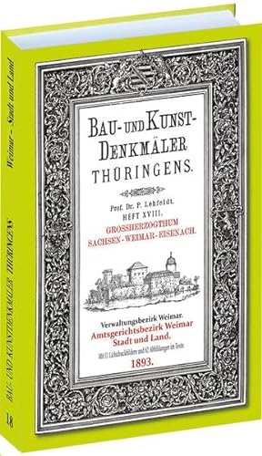[HEFT 18] Bau- und Kunstdenkmäler Thüringens: Amtsgerichtsbezirk WEIMAR | Weimar STADT UND LAND 1893 von Verlag Rockstuhl