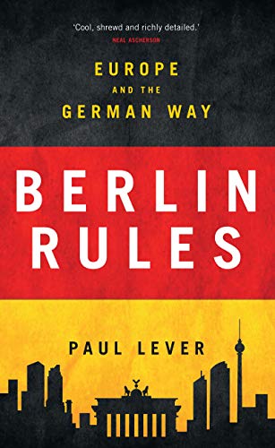 Berlin Rules: Europe and the German Way von Bloomsbury Academic