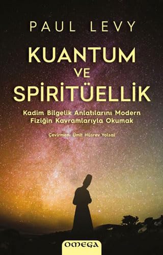 Kuantum ve Spiritüellik: Kadim Bilgelik Anlatılarını Modern Fiziğin Kavramlarıyla Okumak