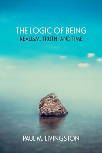 The Logic of Being: Realism, Truth, and Time