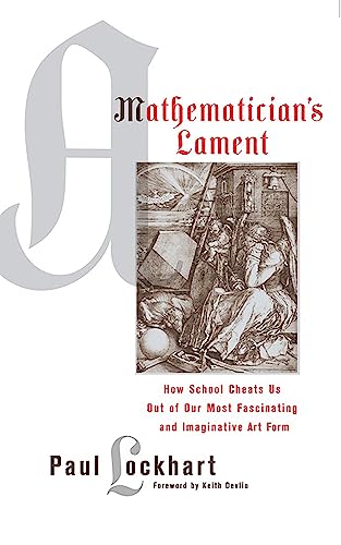 Mathematician's Lament: How School Cheats Us Out of Our Most Fascinating and Imaginative Art Form von Bellevue Literary Press