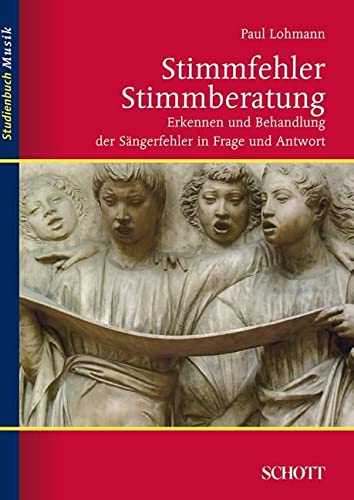 Stimmfehler – Stimmberatung: Erkennen und Behandlung der Sängerfehler in Frage und Antwort (Studienbuch Musik)