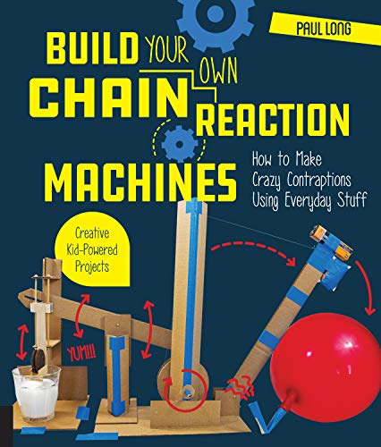 Build Your Own Chain Reaction Machines: How to Make Crazy Contraptions Using Everyday Stuff--Creative Kid-Powered Projects! von Bloomsbury