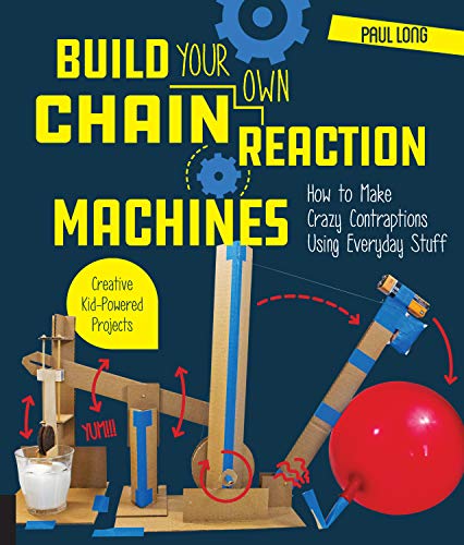 Build Your Own Chain Reaction Machines: How to Make Crazy Contraptions Using Everyday Stuff--Creative Kid-Powered Projects! von Quarry Books