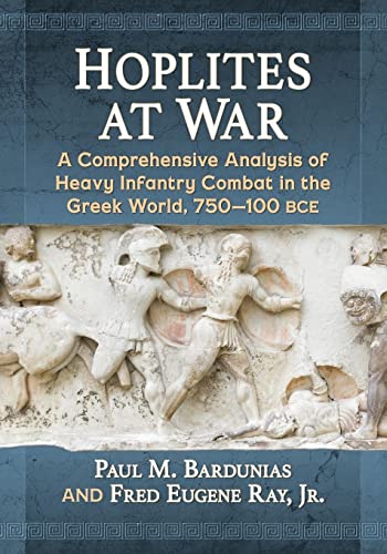 Hoplites at War: A Comprehensive Analysis of Heavy Infantry Combat in the Greek World, 750-100 bce von McFarland