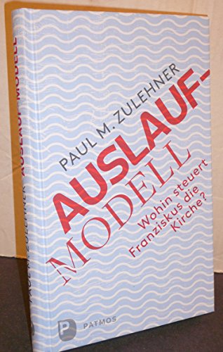 Auslaufmodell - Wohin steuert Franiskus die Kirche?: Wohin steuert Franziskus die Kirche?