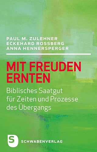 Mit Freuden ernten: Biblisches Saatgut für Zeiten und Prozesse des Übergangs von Schwabenverlag