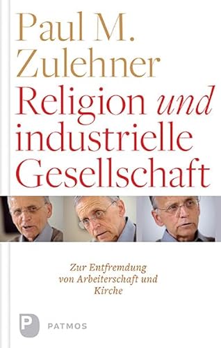 Religion und industrielle Gesellschaft - Zur Entfremdung von Kirche und Arbeiterschaft. Eine historische und empirische Studie von Patmos Verlag