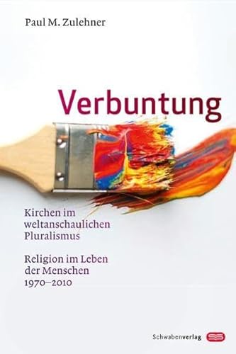 Verbuntung: Kirchen im weltanschaulichen Pluralismus Religion im Leben der Menschen 1970-2010 von Schwabenverlag
