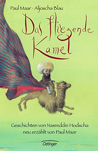 Das fliegende Kamel: Geschichten von Nasreddin Hodscha, neu erzählt von Paul Maar. Humorvolle und philosophische Erzählungen für Kinder ab 6 Jahren von Oetinger