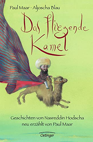Das fliegende Kamel: Geschichten von Nasreddin Hodscha, neu erzählt von Paul Maar. Humorvolle und philosophische Erzählungen für Kinder ab 6 Jahren Das fliegende Kamel: Geschichten von Nasreddin Hodscha, neu erzählt von Paul Maar. Humorvolle und philosophische Erzählungen für Kinder ab 6 Jahren