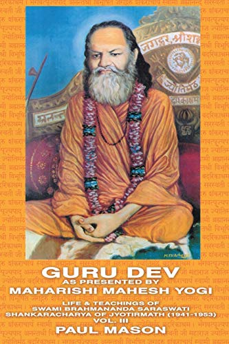 Guru Dev as Presented by Maharishi Mahesh Yogi: Life & Teachings of Swami Brahmananda Saraswati Shankaracharya of Jyotirmath (1941-1953) Vol. III von Premanand