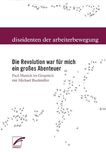 Die Revolution war für mich ein großes Abenteuer: Paul Mattick im Gespräch mit Michael Buckmiller (Dissidenten der Arbeiterbewegung)