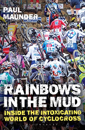 Rainbows in the Mud: Inside the Intoxicating World of Cyclocross von Bloomsbury