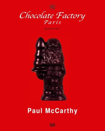 Paul McCarthy: Chocolate Factory Paris, Pretext von Hatje Cantz