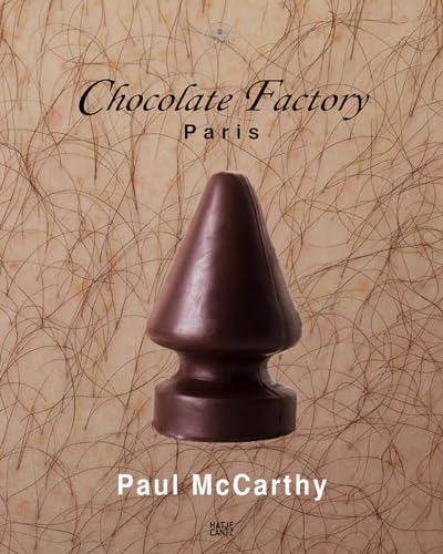 Paul McCarthy: Chocolate Factory Paris, Vol. 2 (Zeitgenössische Kunst)
