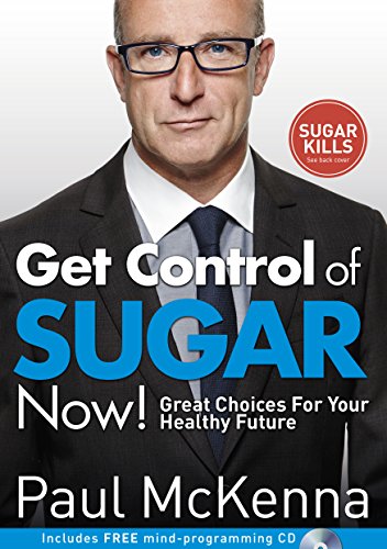Get Control of Sugar Now!: master the art of controlling cravings with multi-million-copy bestselling author Paul McKenna’s sure-fire system